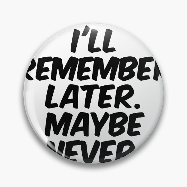 Item preview, Text Typography I'll remember later. Maybe never. Forgetful Adult Humor designed and sold by TypeboldStudio.