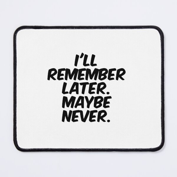 Item preview, Text Typography I'll remember later. Maybe never. Forgetful Adult Humor designed and sold by TypeboldStudio.