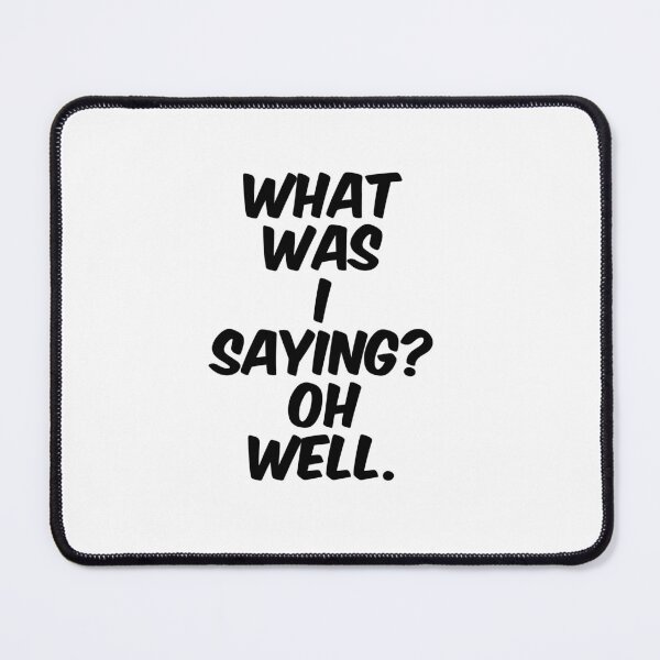 Item preview, Text Typography What was I saying? Oh well. Forgetful Adult Humor designed and sold by TypeboldStudio.