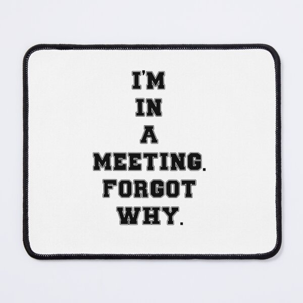 Item preview, Text Typography I'm in a meeting. Forgot why. Forgetful Adult Humor designed and sold by TypeboldStudio.