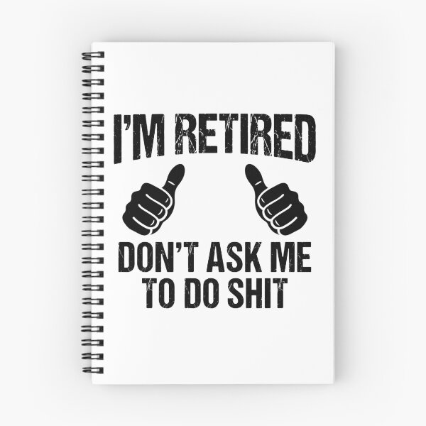 Item preview, I'm Retired Don't Ask Me To Do Shit Funny Retirement Retiree Senior designed and sold by Doodleoub.