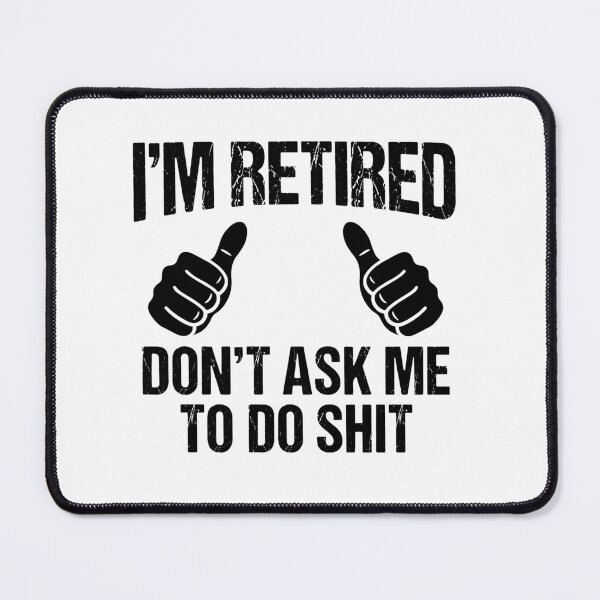 Item preview, I'm Retired Don't Ask Me To Do Shit Funny Retirement Retiree Senior designed and sold by Doodleoub.