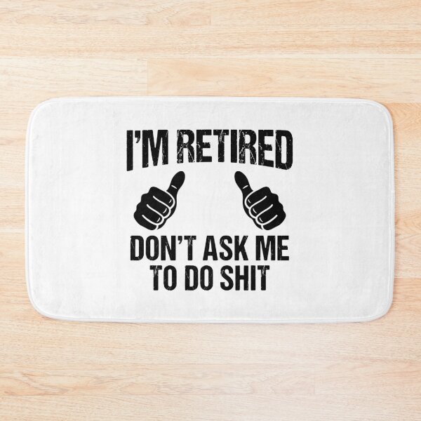 Item preview, I'm Retired Don't Ask Me To Do Shit Funny Retirement Retiree Senior designed and sold by Doodleoub.