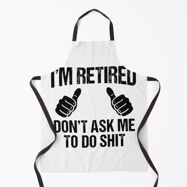 Item preview, I'm Retired Don't Ask Me To Do Shit Funny Retirement Retiree Senior designed and sold by Doodleoub.