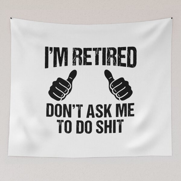Item preview, I'm Retired Don't Ask Me To Do Shit Funny Retirement Retiree Senior designed and sold by Doodleoub.