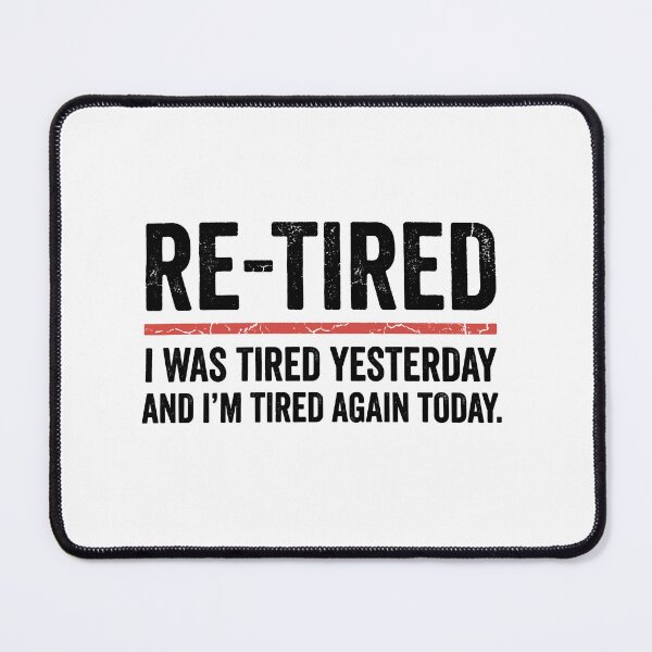 Item preview, Re-Tired I Was Tired Yesterday And I'm Tired Again Today Funny Retirement Retiree Humor designed and sold by Doodleoub.