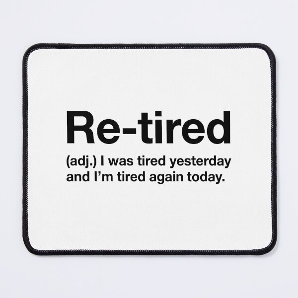 Item preview, Funny Retirement Definition Re-Tired (Adj.) I Was Tired Yesterday And I'm Tired Again Today designed and sold by Doodleoub.