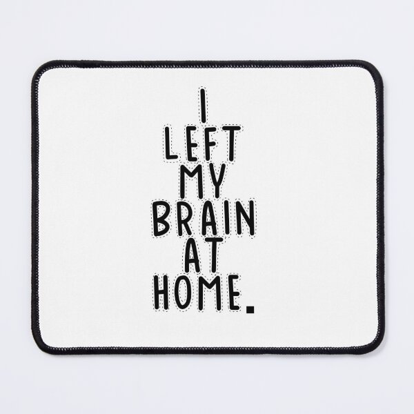 Item preview, Text Typography I left my brain at home. Forgetful Adult Humor designed and sold by TypeboldStudio.