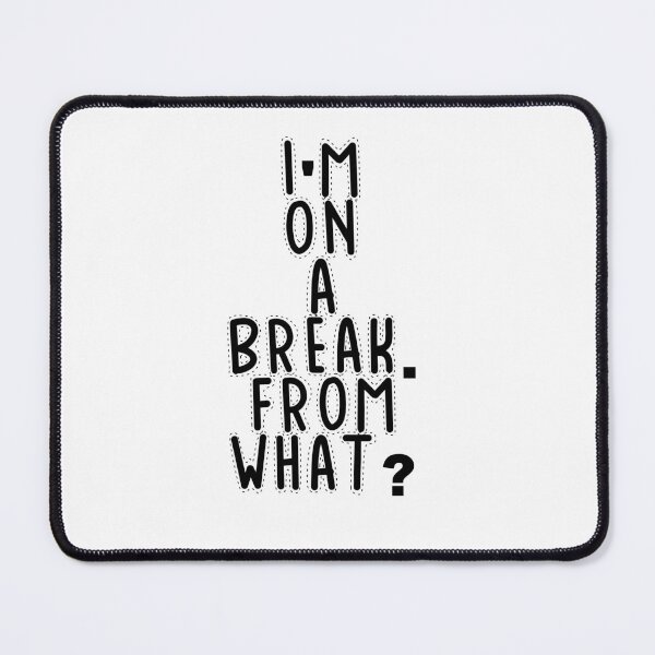 Item preview, Text Typography I'm on a break. From what? Forgetful Adult Humor designed and sold by TypeboldStudio.