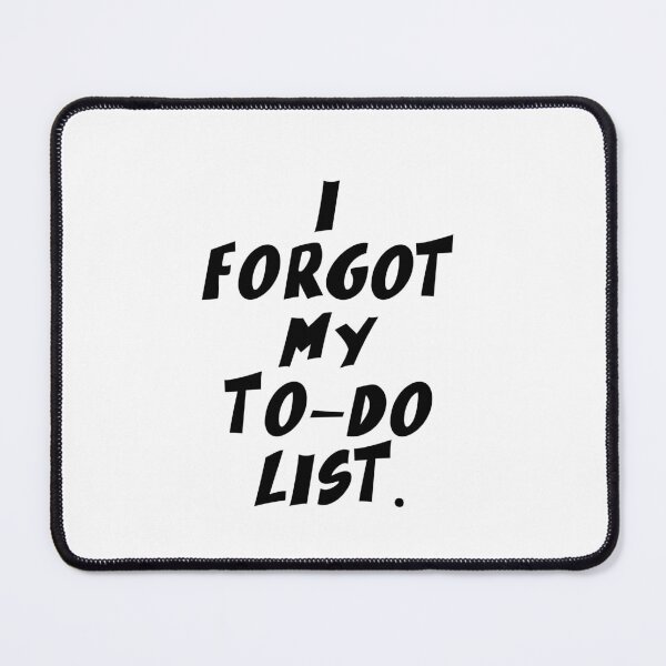 Item preview, Text Typography I forgot my to-do list. Forgetful Adult Humor designed and sold by TypeboldStudio.