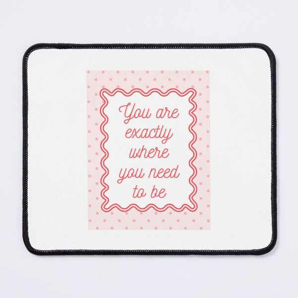 Item preview, you are exactly where you need to be designed and sold by BingBangDesigns.
