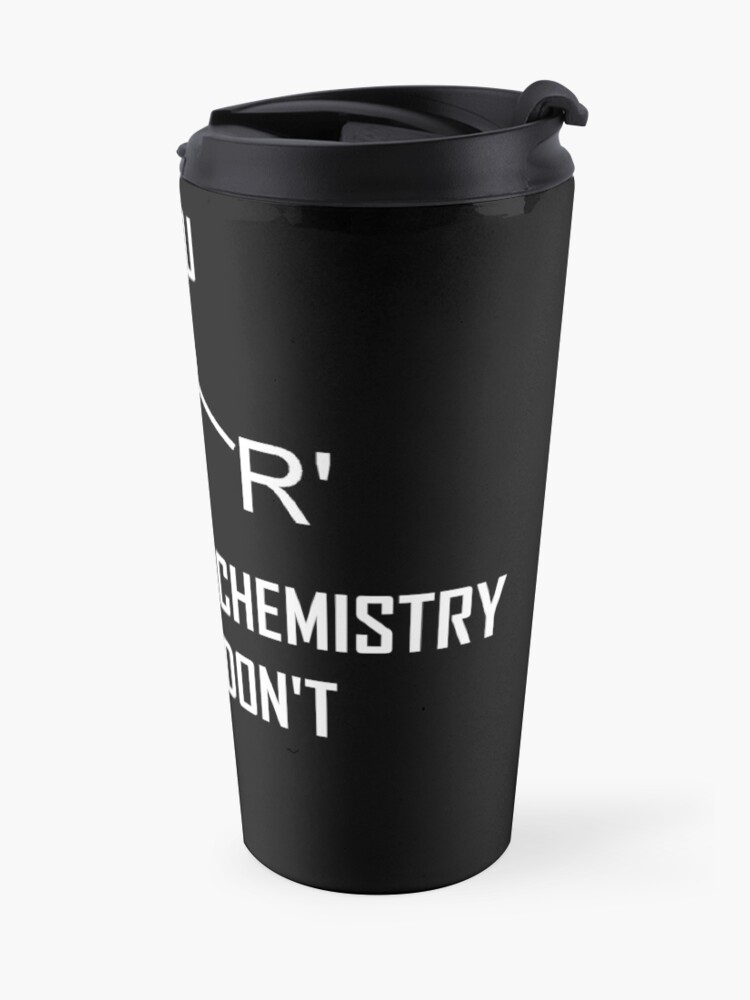 Alternate view of You Ether Get Organic Chemistry, Or You Don’t- Funny Chemistry Joke Travel Mug
