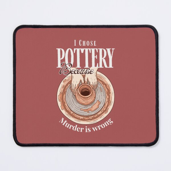 Item preview, I chose pottery because murder is wrong| Pottery Lovers designed and sold by EmotionArt.