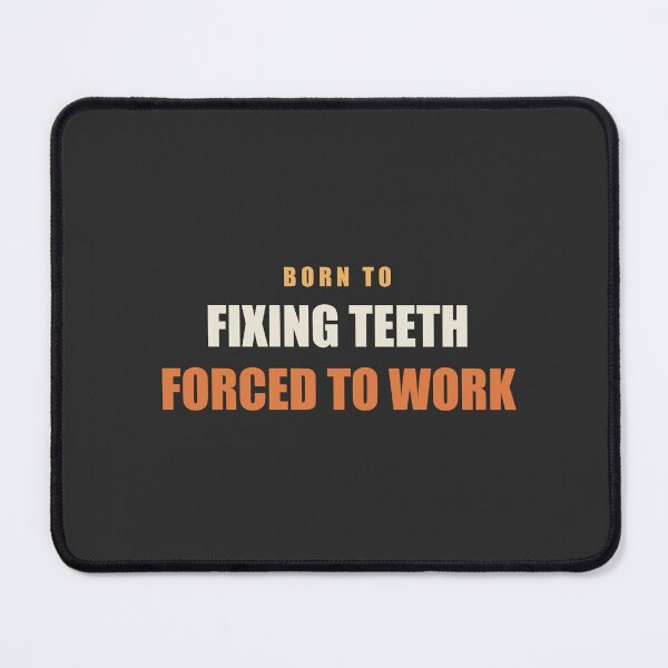 Item preview, Born To Fixing Teeth Forced To Work - Dentist designed and sold by RetroThreadWorks.