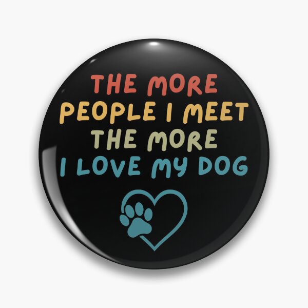 Item preview, The More People I Meet, The More I Love My Dog designed and sold by Dabbing Turtle Designs.