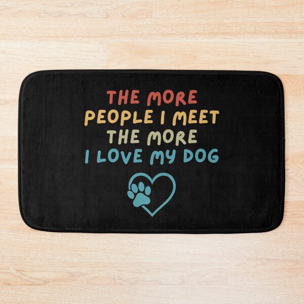 Item preview, The More People I Meet, The More I Love My Dog designed and sold by Dabbing Turtle Designs.