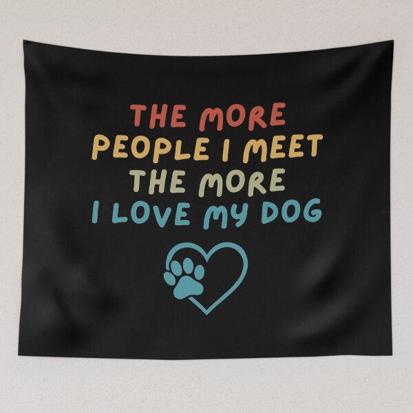 Item preview, The More People I Meet, The More I Love My Dog designed and sold by Dabbing Turtle Designs.
