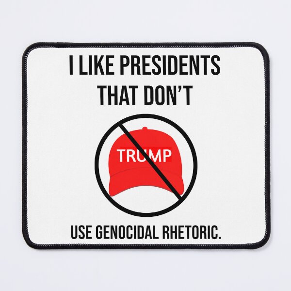 Item preview, I like presidents that don’t use genocidal rhetoric. designed and sold by Rachel the Artist .