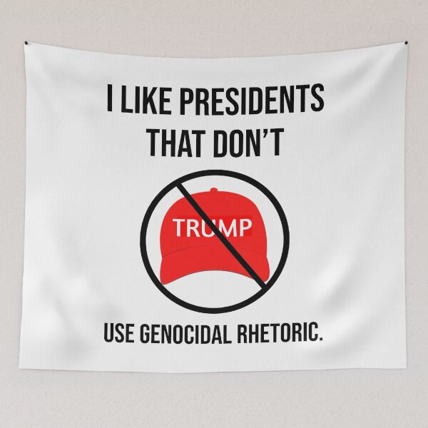 Item preview, I like presidents that don’t use genocidal rhetoric. designed and sold by Rachel the Artist .