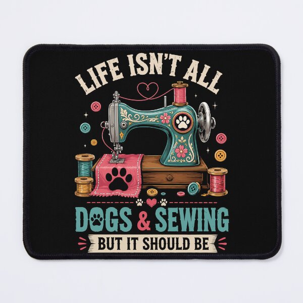Item preview, Life Isn't All Dogs And Sewing But It Should Be, Sewing Humor designed and sold by Izanmie.