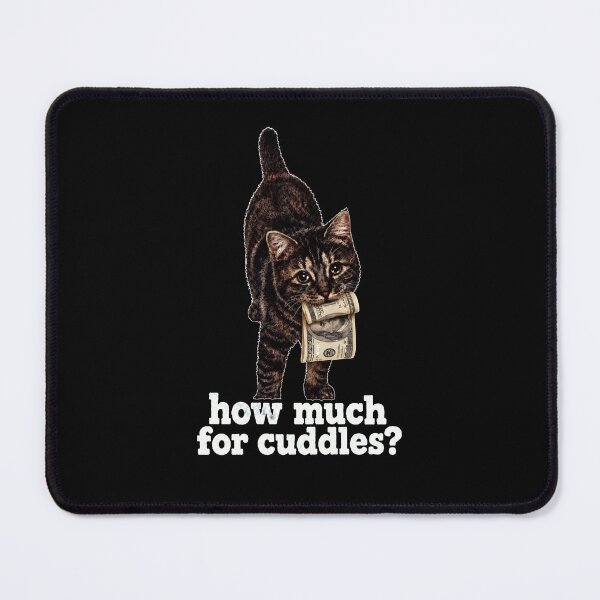 Item preview, How Much for Cuddles Shirt, Funny Cat Meme Tee, Cute Kitten with Money Graphic T Shirt, Gifts for Cat Lovers, Cat Mom designed and sold by Abirtom.