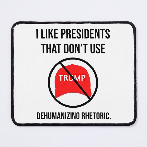 Item preview, I like presidents that don’t use dehumanizing rhetoric. designed and sold by Rachel the Artist .