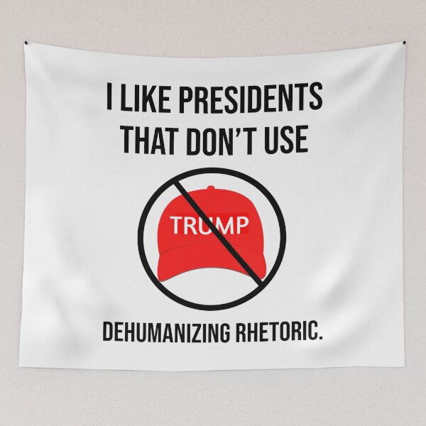 Item preview, I like presidents that don’t use dehumanizing rhetoric. designed and sold by Rachel the Artist .