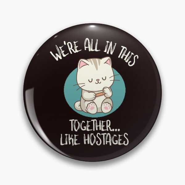 Item preview, WE’RE ALL IN THIS TOGETHER… LIKE HOSTAGES | SASSY CRITTERS SERIES — FELINE EDITION designed and sold by WitLounge.