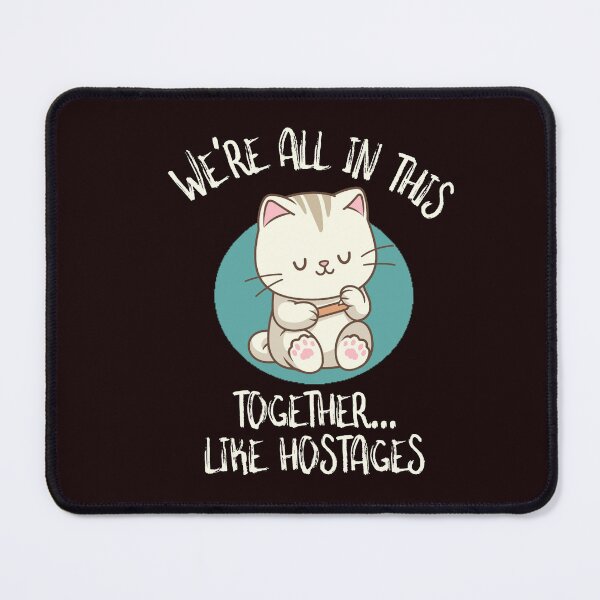 Item preview, WE’RE ALL IN THIS TOGETHER… LIKE HOSTAGES | SASSY CRITTERS SERIES — FELINE EDITION designed and sold by WitLounge.