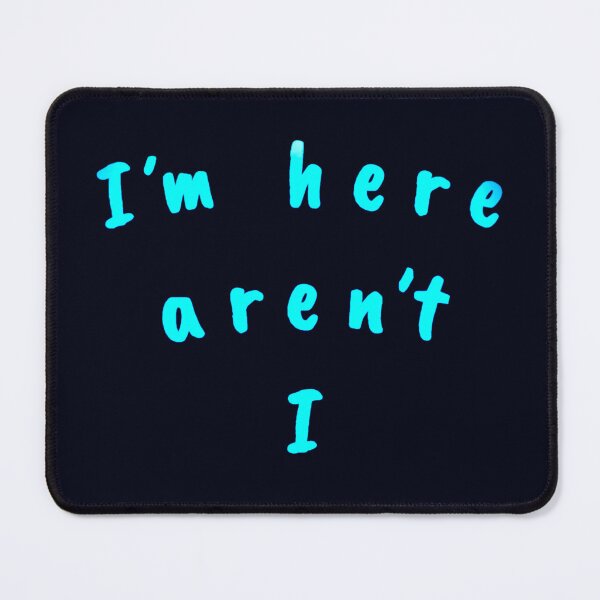 Item preview, I’m here aren’t I designed and sold by Amanda1775.