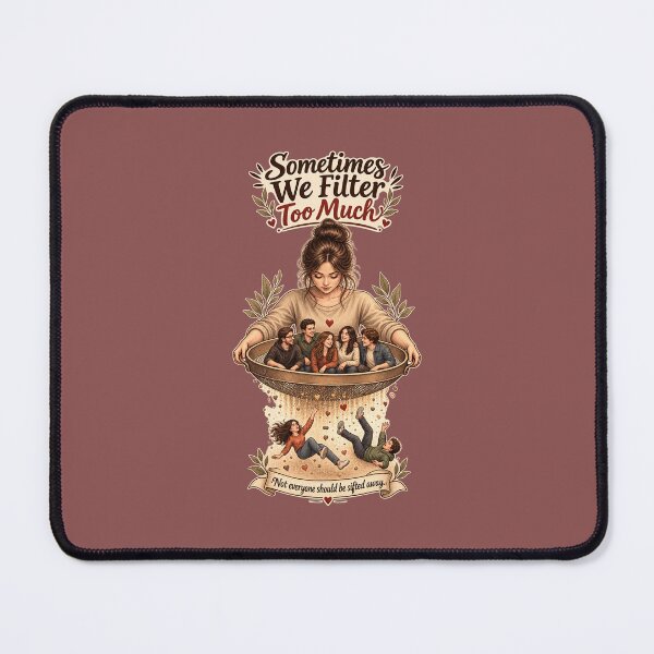 Item preview, Sometimes We Filter Too Much – Friendship & Human Connection Art designed and sold by MindForgeDesign.