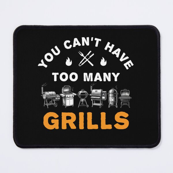 Item preview, You Can’t Have Too Many Grills designed and sold by MO DESIGNS.