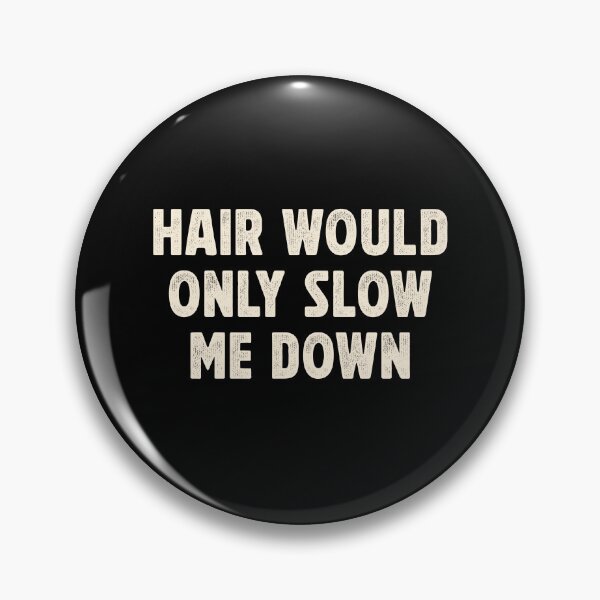 Item preview, Hair Would Only Slow Me Down Funny designed and sold by Hedoraxe.