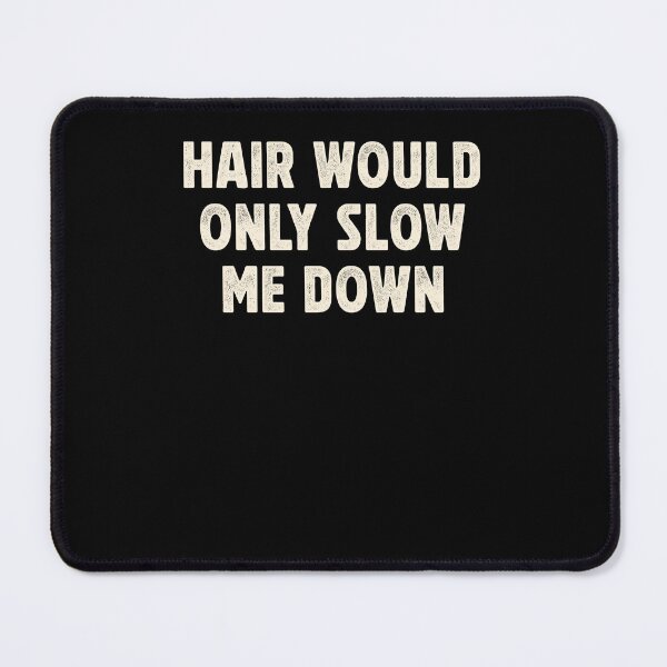 Item preview, Hair Would Only Slow Me Down Funny designed and sold by Hedoraxe.