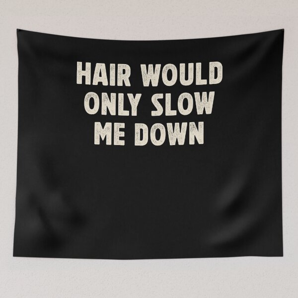 Item preview, Hair Would Only Slow Me Down Funny designed and sold by Hedoraxe.