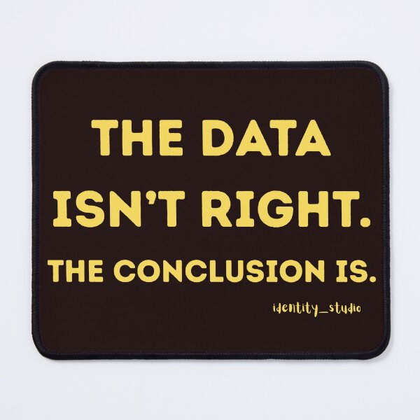 Item preview, The Data Isn't Right. The Conclusion Is. – Funny Data Analyst designed and sold by Identity Studio.