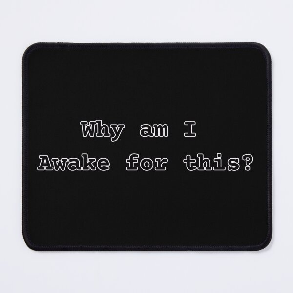 Item preview, Why Am I Awake For This Sarcastic Quote designed and sold by NSB-Design.