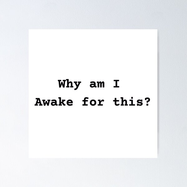 Item preview, Why Am I Awake For This Sarcastic Quote designed and sold by NSB-Design.