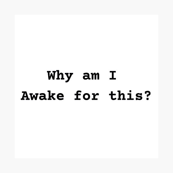 Item preview, Why Am I Awake For This Sarcastic Quote designed and sold by NSB-Design.