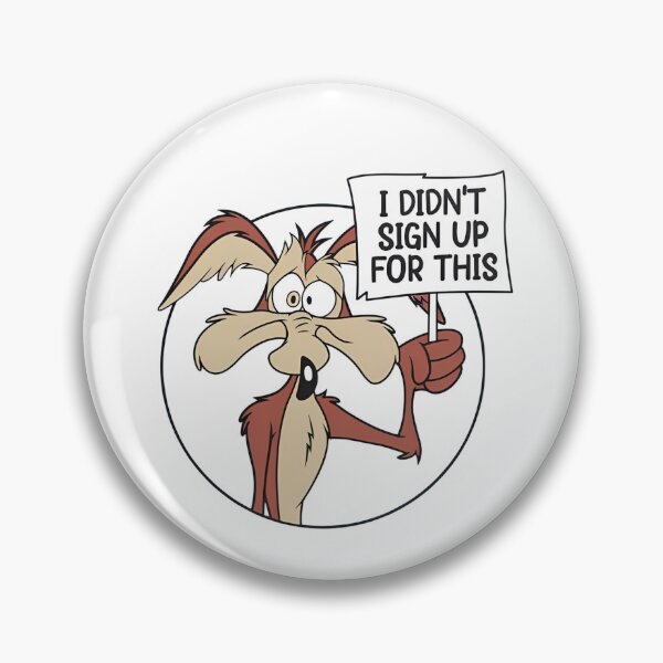 Item preview, Looney Tunes Wile E Coyote I Didn't Sign Up For This Sign designed and sold by sauruscreated.