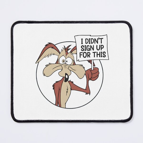 Item preview, Looney Tunes Wile E Coyote I Didn't Sign Up For This Sign designed and sold by sauruscreated.
