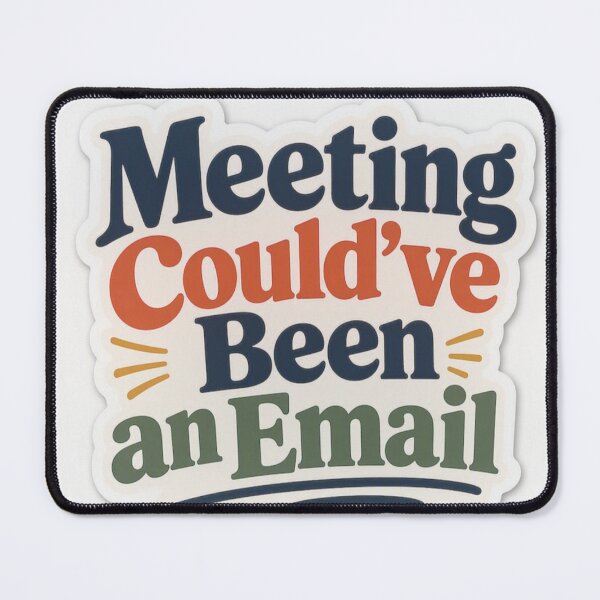 Item preview, Meeting Could Have Been an Email – Funny Office Work Humor designed and sold by Graphic Grove.