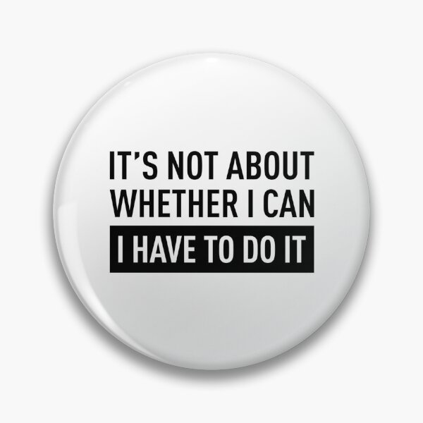 Item preview, It'S Not About Whether I Can I Have To Do It designed and sold by Adonias-Kleinm-.