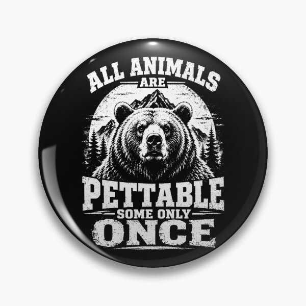 Item preview, All Animals Are Pettable Some Only Once – Funny Bear Wildlife Nature Humor Design designed and sold by PosiMCreations.