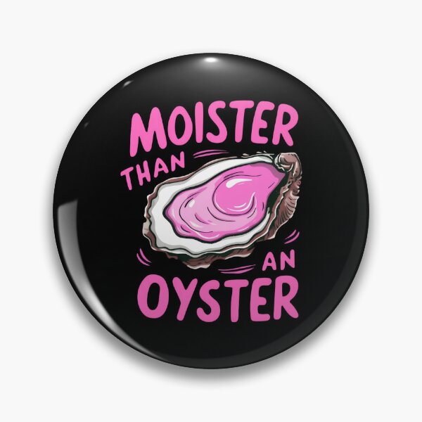 Item preview, moister than an oyster designed and sold by KristenNull99.