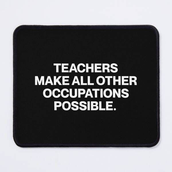 Item preview, Teachers make all other occupations possible. designed and sold by SWETA HALDER.