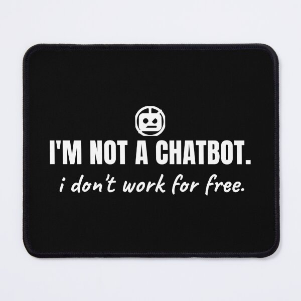 Item preview, I'm not a chatbot. I don't work for free. designed and sold by Preent And I.