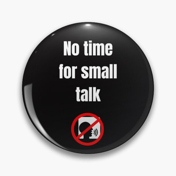 Item preview, No time for small talk designed and sold by Slogans4u.