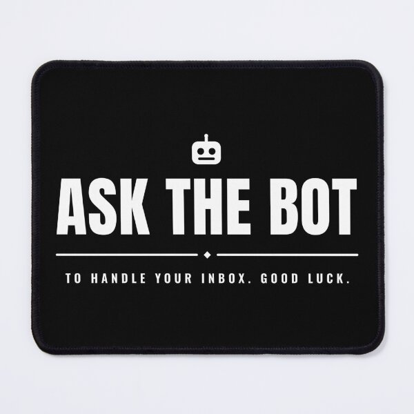 Item preview, Ask the bot to handle your inbox. Goodluck. designed and sold by Preent And I.
