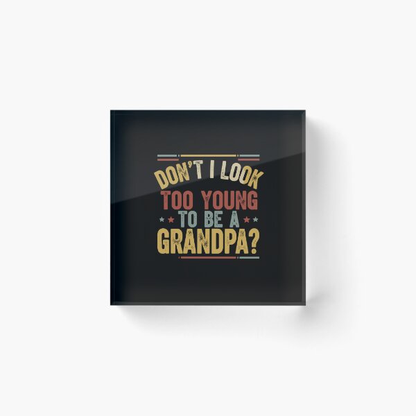 Item preview, Don't I Look Too Young To Be A Grandpa Funny Grandfather Present designed and sold by PopStars1993.